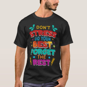 Test Day Teacher Don't Stress Do Your Best Forget T-Shirt