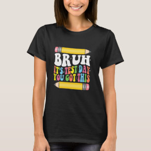 Test Day Teacher Groovy Bruh Its Test Day You Got T-Shirt