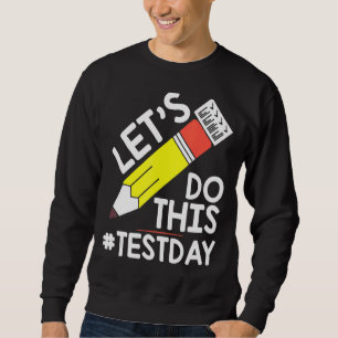 Test Day Teacher Lets Do This Test Day State Testi Sweatshirt