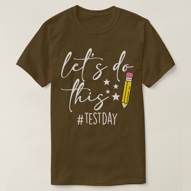 Test Day Teacher Lets Do This Test Day State Testi T-Shirt (Design Front)
