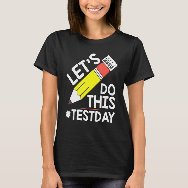 Test Day Teacher Lets Do This Test Day State Testi T-Shirt (Front)
