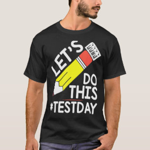 Test Day Teacher Lets Do This Test Day State Testi T-Shirt