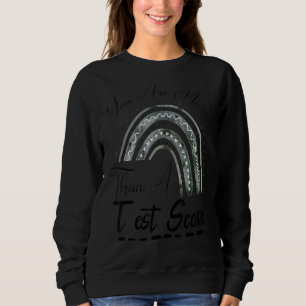Test Day Teacher Rainbow You Are More Than A Test  Sweatshirt