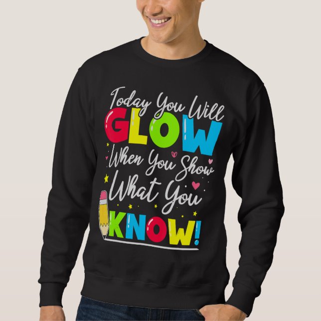 Test Day Teacher Show What You Know State Testing  Sweatshirt (Front)