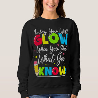 Test Day Teacher Show What You Know State Testing  Sweatshirt