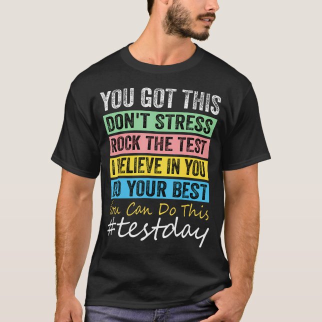 Test Day Teacher Testing Rock The Test You Got T-Shirt (Front)