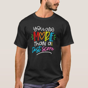 Test Day Teacher  You Are More Than A Test Score 1 T-Shirt