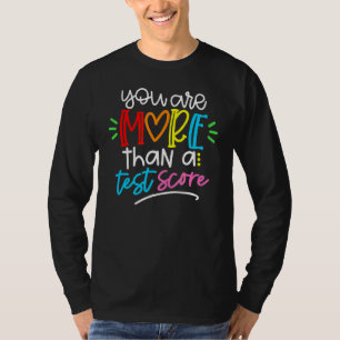 Test Day Teacher  You Are More Than A Test Score 1 T-Shirt