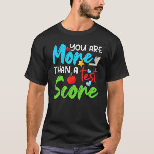 Test Day Teacher You Are More Than A Test Score T-Shirt