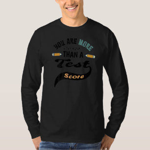 Test Day Teacher You Are More Than A Test Score T-Shirt