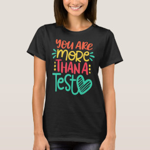 Test Day Teacher  You Are More Than A Test Score T-Shirt