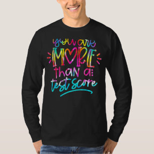 Test Day Teacher You Are More Than A Test Score Ti T-Shirt