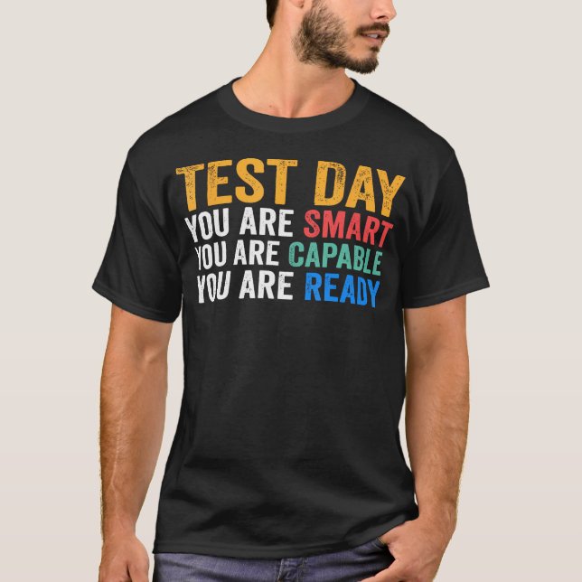 Test Day You Are Smart Capable Ready Testing Day T-Shirt (Front)