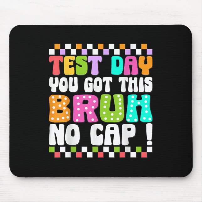 Test Day You Got This Bruh No Cap Funny Testing Da Mouse Pad (Front)