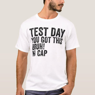 Test Day You Got This Bruh No Cap Teacher Test Day T-Shirt