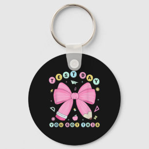 Test Day You Got This Rock The Test Testing Day Te Key Ring