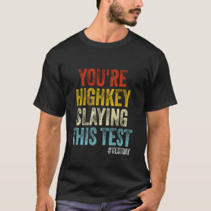 Test Day You're Highkey Slaying This Test Teacher T-Shirt