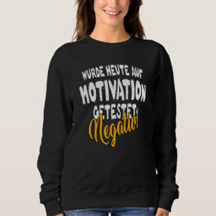 Tested for motivation today statement saying sweatshirt