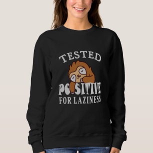 Tested positive for laziness Sloth Sweatshirt