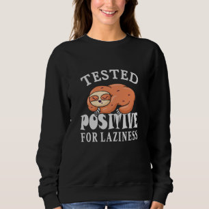 Tested positive for laziness Sloth Sweatshirt