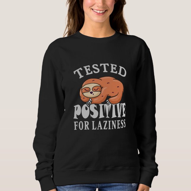 Tested positive for laziness Sloth Sweatshirt (Front)
