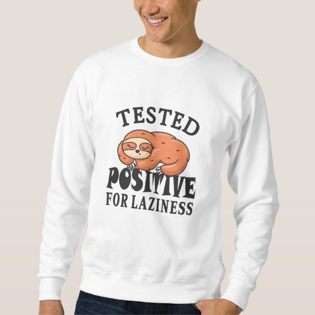 Tested positive for laziness Sloth Sweatshirt (Front)