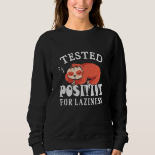 Tested positive for laziness Sloth Sweatshirt