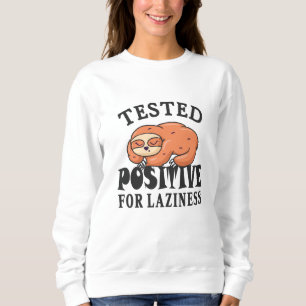 Tested positive for laziness Sloth Sweatshirt