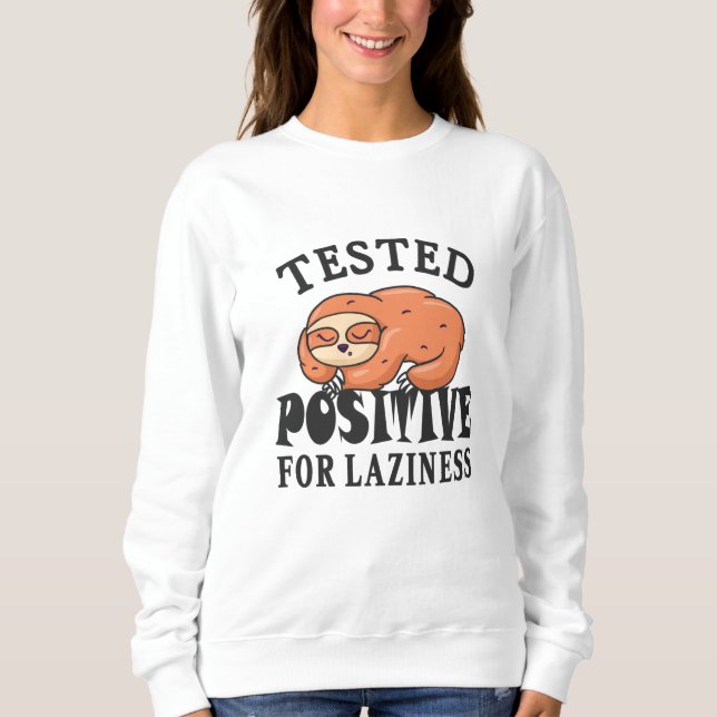 Tested positive for laziness Sloth Sweatshirt (Front)