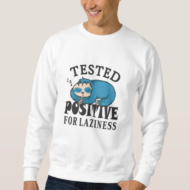 Tested positive for laziness Sloth Sweatshirt (Front)