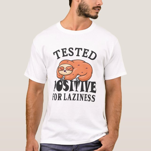Tested positive for laziness Sloth T-Shirt (Front)