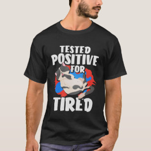 Tested Positive For Tired Cat T-Shirt