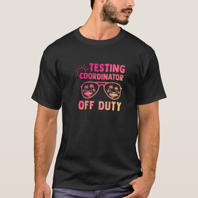 Testing Coordinator Off Duty Last Day Of School Ap T-Shirt (Front)