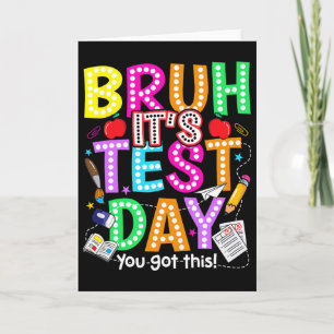 Testing Day Bruh It’s Test Day You Got This Teache Card