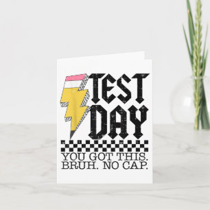Testing Day Bruh It’s Test Day You Got This Teache Card