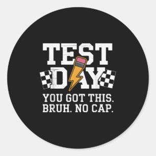 Testing Day Bruh No Cap Motivation  Classic Round Sticker