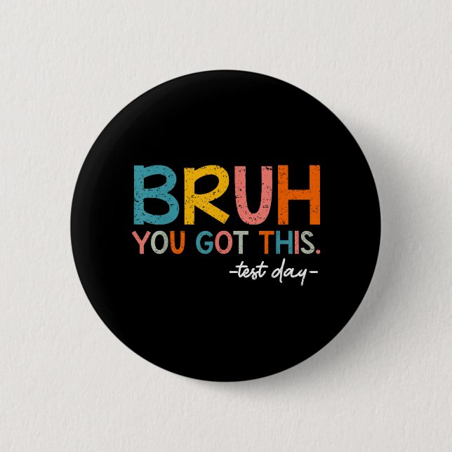 Testing Day Bruh You Got This Test Day Student Tea 6 Cm Round Badge (Front)