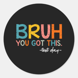 Testing Day Bruh You Got This Test Day Student Tea Classic Round Sticker