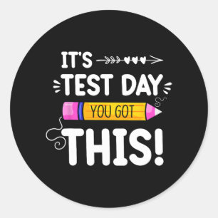 Testing Day It's Test Day You Got This Teacher Stu Classic Round Sticker