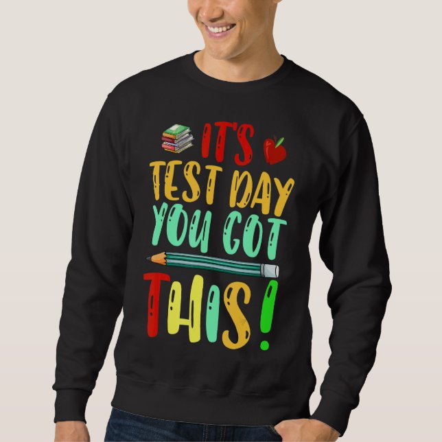 Testing Day It's Test Day You Got This Teacher Stu Sweatshirt (Front)