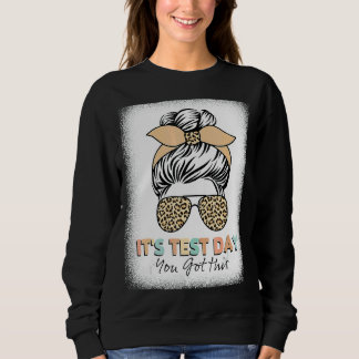 Testing Day It's Test Day You Got This Teacher Stu Sweatshirt