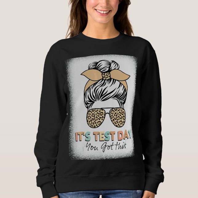 Testing Day It's Test Day You Got This Teacher Stu Sweatshirt (Front)