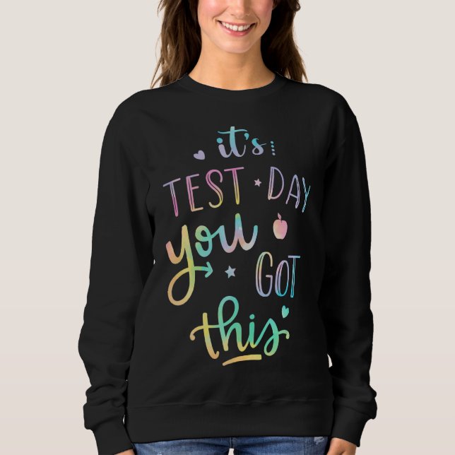 Testing Day It's Test Day You Got This Teacher Stu Sweatshirt (Front)