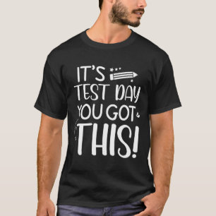 Testing Day It's Test Day You Got This Teacher Stu T-Shirt