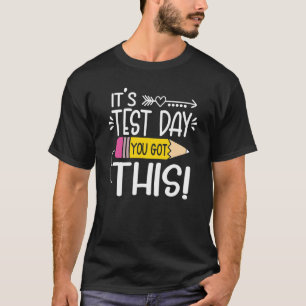 Testing Day It's Test Day You Got This Teacher Stu T-Shirt