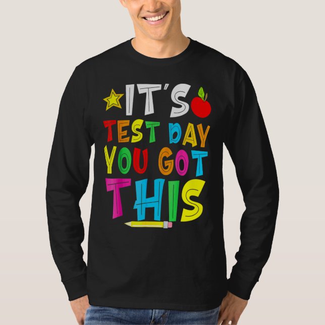 Testing Day It's Test Day You Got This Teacher Stu T-Shirt (Front)