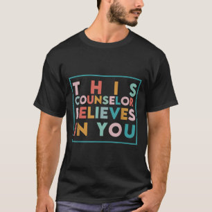 Testing Day Motivational This Counselor Believes I T-Shirt