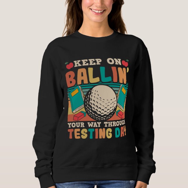 Testing Day Teacher Golfing Ballin Golf Test Day T Sweatshirt (Front)