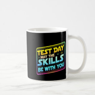 Testing Day Test Day May The Skills Be With You Te Coffee Mug