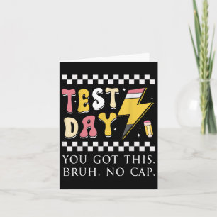 Testing Day You Got This Bruh No Cap  Card